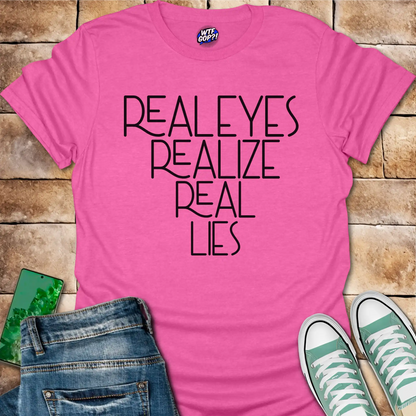 Real Eyes Realize Real Lies T-Shirt
