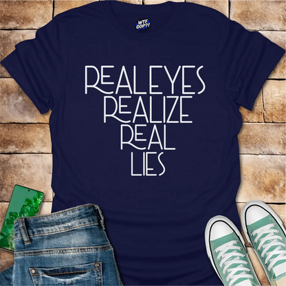 Real Eyes Realize Real Lies T-Shirt