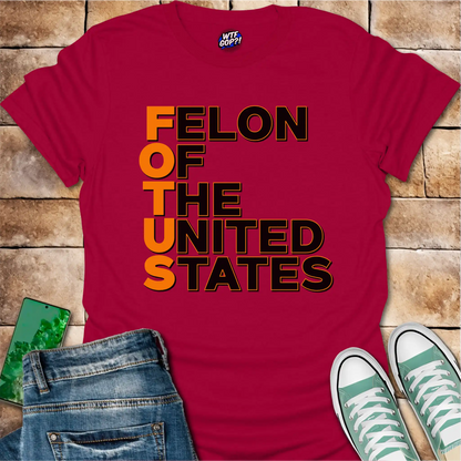 FOTUS: Felon Of The United States T-Shirt