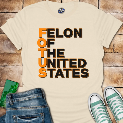 FOTUS: Felon Of The United States T-Shirt