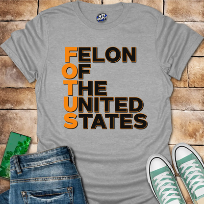 FOTUS: Felon Of The United States T-Shirt