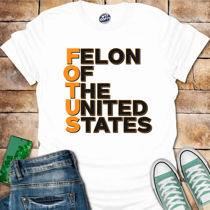 FOTUS: Felon Of The United States T-Shirt