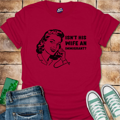 Wife Immigrant Hypocrisy T-Shirt