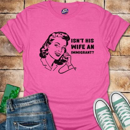 Wife Immigrant Hypocrisy T-Shirt