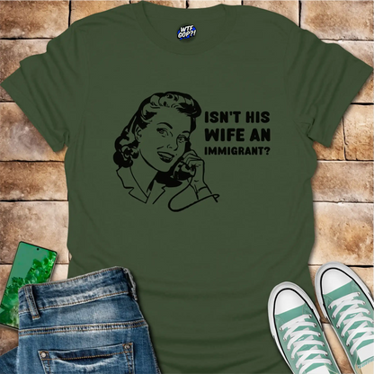 Wife Immigrant Hypocrisy T-Shirt