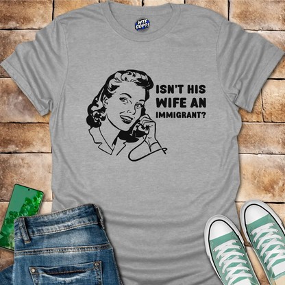 Wife Immigrant Hypocrisy T-Shirt